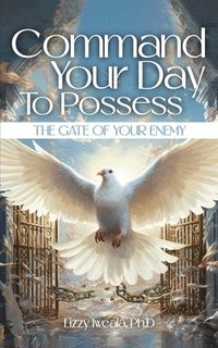 bokomslag Command Your Day To Possess The Gate Of Your Enemy