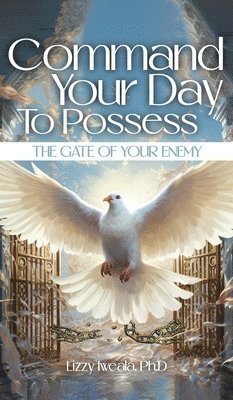 bokomslag Command Your Day To Possess The Gate Of Your Enemy