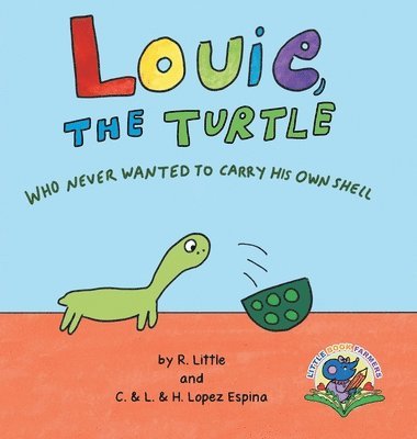 R Little, C & L & H Lopez Espina, R. Little, C. & L. & H. Lopez Espina - Louie, the Turtle Who Never Wanted to Carry His Own Shell, Inbunden