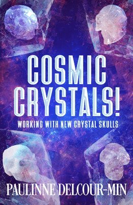 bokomslag Cosmic Crystals!: Working with New Crystal Skulls