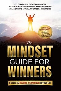 bokomslag The Mindset Guide for Winners - 5 Steps to Become a Champion in Your Life