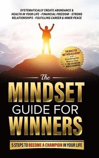 bokomslag The Mindset Guide for Winners - 5 Steps to Become a Champion in Your Life