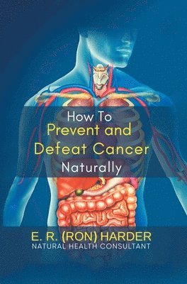 bokomslag How to Prevent and Defeat Cancer Naturally