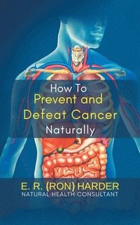 bokomslag How to Prevent and Defeat Cancer Naturally
