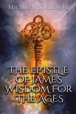 bokomslag The Epistle Of James: Wisdom For The Ages