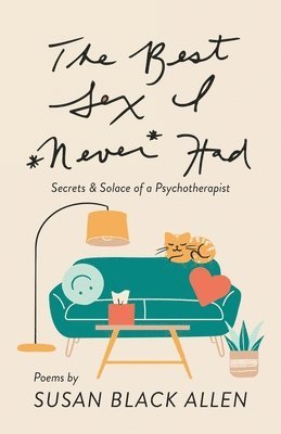 bokomslag The Best Sex I Never Had: Secrets & Solace of a Psychotherapist