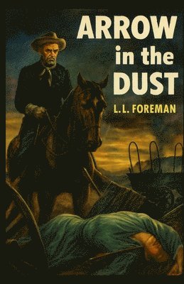 L L Foreman, L. L. Foreman, L.L. Foreman - Arrow in the Dust, Häftad