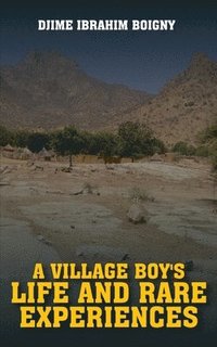 bokomslag A Village Boy's Life and Rare Experiences