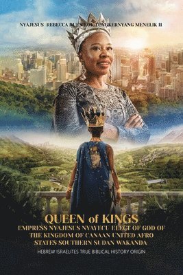 Queen of Kings Empress Nyajesus Nyayecu Elect of God of the Kingdom of Canaan United Afro States Southern Sudan Wakanda