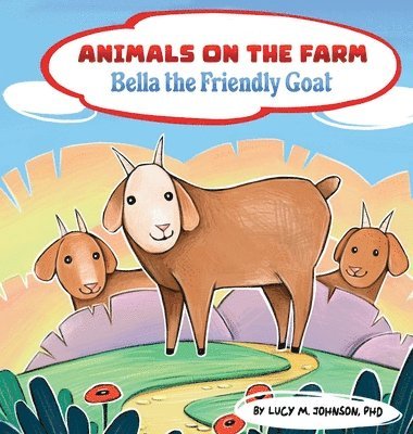 Lucy M Johnson, Lucy M. Johnson, Rick Johnson - Animals on the Farm; Bella the Friendly Goat, Inbunden