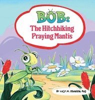 Bob; The Hitchhiking Praying Mantis
