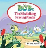 Bob; The Hitchhiking Praying Mantis 1