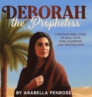 bokomslag Deborah the Prophetess: A Rhyming Bible Story of Bold Faith, Wise Leadership, and Trusting God