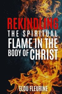 bokomslag Rekindling the Spiritual Flame in the Body of Christ