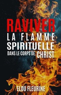bokomslag Raviver la Flamme Spirituelle dans le Corps de Christ