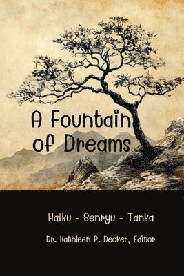 Kathleen P. Decker, Kathleen P Decker M.D. - A Fountain of Dreams: Haiku - Tanka - Senryu - Shisan Renku Haiku, Häftad