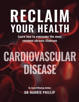 Harris E Phillip - Reclaim Your Health - Cardiovascular Disease, Häftad