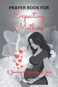 bokomslag Prayer Book for Expecting Mothers: A Journey of Courage and Love