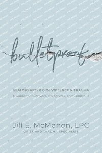 bokomslag Bulletproof--Healing After Gun Violence & Trauma