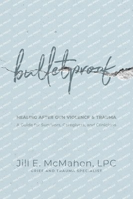Bulletproof--Healing After Gun Violence & Trauma 1