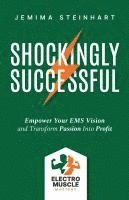 bokomslag Shockingly Successful: Empower Your EMS Vision and Transform Passion Into Profit