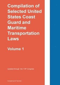 bokomslag Compilation of Selected United States Coast Guard and Maritime Transportation Laws Vol 1