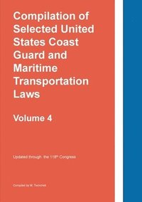 bokomslag Compilation of Selected United States Coast Guard and Maritime Transportation Laws Vol 4