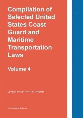 bokomslag Compilation of Selected United States Coast Guard and Maritime Transportation Laws Vol 4