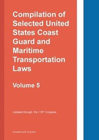 bokomslag Compilation of Selected United States Coast Guard and Maritime Transportation Laws Vol 5