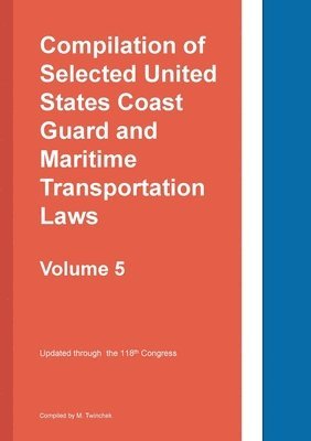 bokomslag Compilation of Selected United States Coast Guard and Maritime Transportation Laws Vol 5