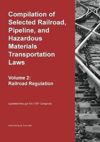 bokomslag Compilation of Selected Railroad, Pipeline, and Hazardous Materials Transportation Laws Vol 2