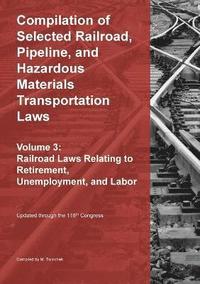 bokomslag Compilation of Selected Railroad, Pipeline, and Hazardous Materials Transportation Laws Vol 3