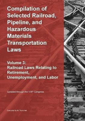 bokomslag Compilation of Selected Railroad, Pipeline, and Hazardous Materials Transportation Laws Vol 3