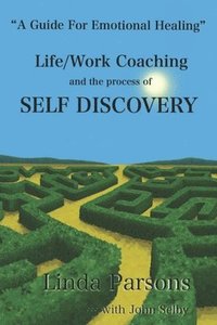 bokomslag Life/Work Coaching and the Process of Self Discovery: A Guide for Emotional Healing
