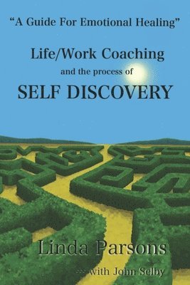 bokomslag Life/Work Coaching and the Process of Self Discovery: A Guide for Emotional Healing