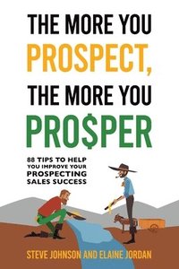 bokomslag The More You Prospect, The More You Prosper