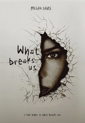 Megan Davis - What Breaks Us, Inbunden