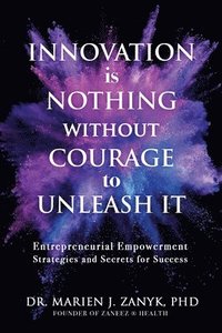 bokomslag Innovation Is NOTHING Without Courage to Unleash It