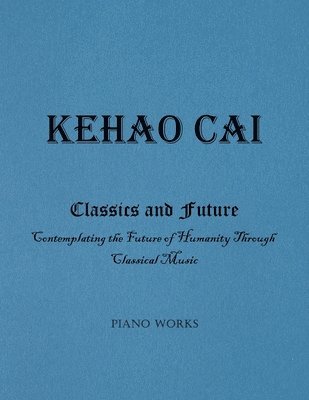 Kehao Cai - Classics and Future, Häftad