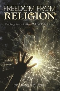 bokomslag Freedom from Religion Finding Jesus in the Web of Religiosity