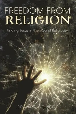 Marcus D Noble - Freedom from Religion Finding Jesus in the Web of Religiosity, Häftad. Tillgänglighet: Tillfälligt slut