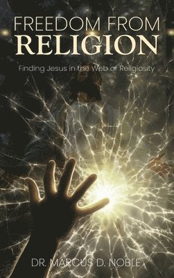 Freedom from Religion Finding Jesus in the Web of Religiosity 1