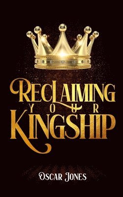 Reclaiming Your Kingship 1