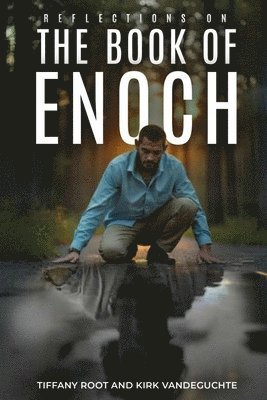 Kirk Vandeguchte, Tiffany Root, Kirk VandeGuchte - Reflections on the Book of Enoch, Häftad