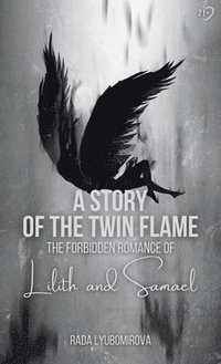bokomslag A Story of the Twin Flame: The Forbidden Romance of Lilith and Samael