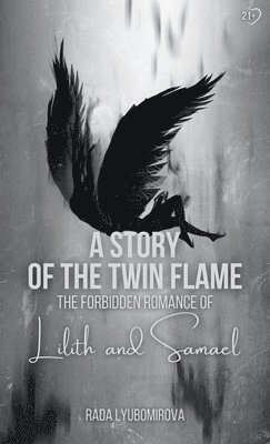 bokomslag A Story of the Twin Flame: The Forbidden Romance of Lilith and Samael