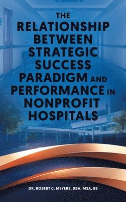 The Relationship Between Strategic Success Paradigm and Performance in Nonprofit Hospitals 1