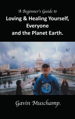 bokomslag Beginner's Guide to Loving & Healing Yourself, Everyone and the Planet Earth