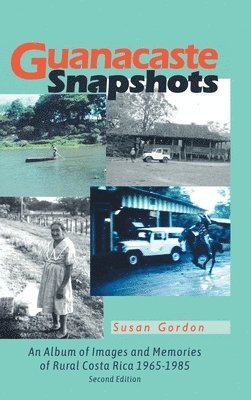 bokomslag Guanacaste Snapshots: An Album of Images and Memories of Rural Costa Rica 1965-1985