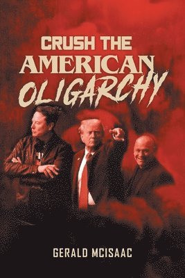 Gerald McIsaac - Crush the American Oligarchy, Häftad